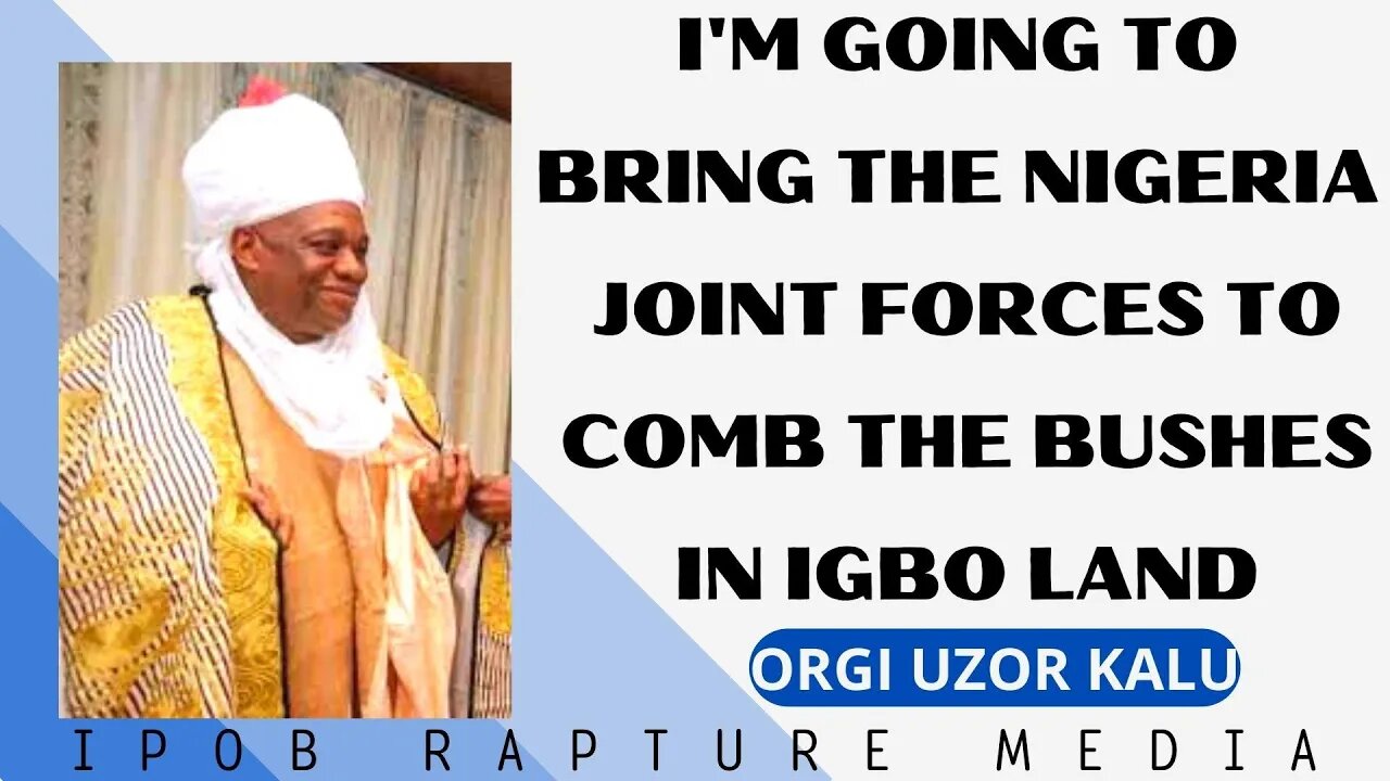 I WILL BRING THE NIGERIA ARMY TO COMB THE BUSHES IN IGBO LAND -- ORGI UZOR KALU -- | AUG 21, 2022