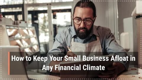 How to Keep Your Small Business Afloat in Any Financial Climate