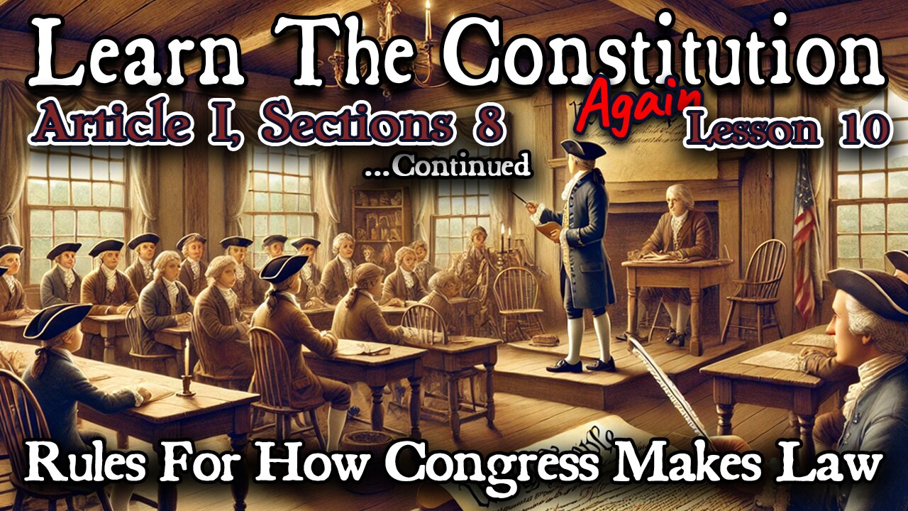 Learning The Constitution | Lesson 10 - Article 1, Section 8 Continued, Rules For How Congress Makes Law