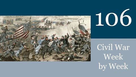 Civil War Week By Week Episode 106. Longstreet's Gamble (April 17th-23rd 1863)