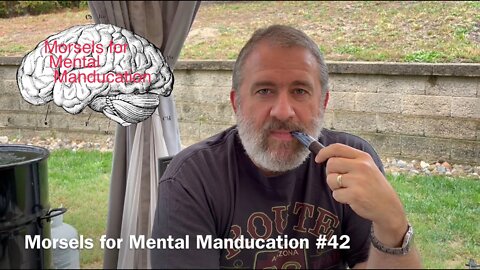 Morsels for Mental Manducation #42