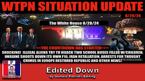 WTPN SITUATION UPDATE 8/29/24-THE COUNTDOWN HAS BEGUN-Edited Down