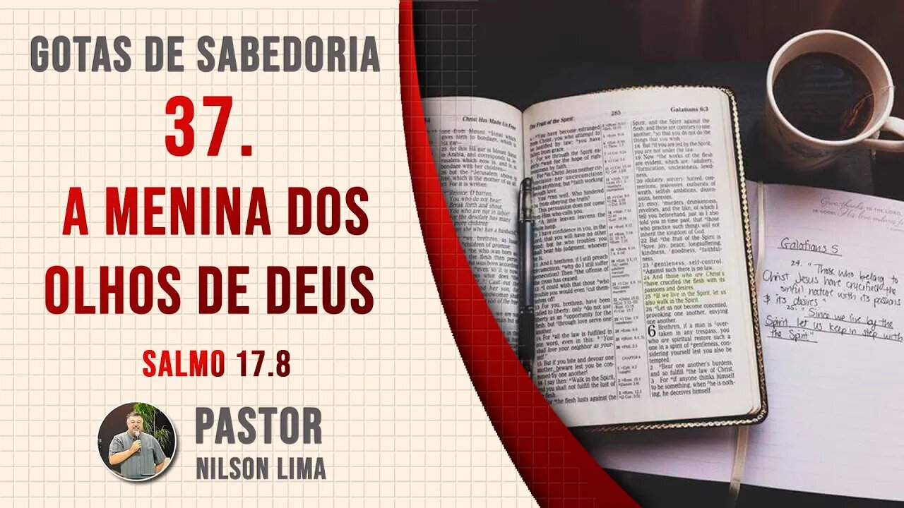 37. A menina dos olhos de Deus - Salmo 17.3,4 - Pr. Nilson Lima #DEVOCIONAL EM SALMOS