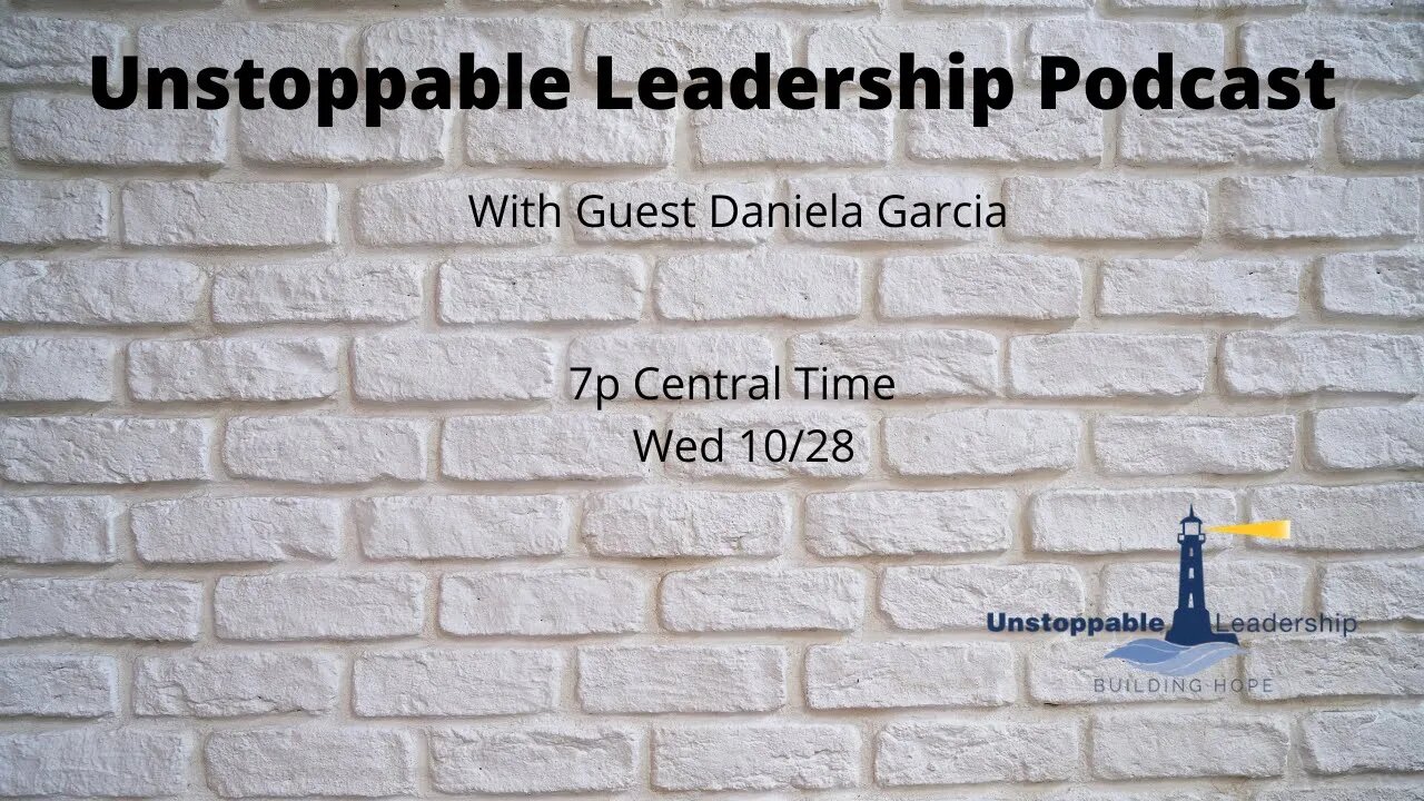 Unstoppable Leadership Podcast with Guest Daniela Garcia