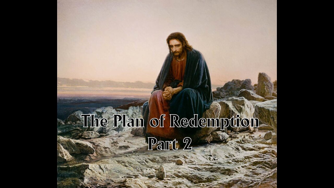 The Plan of Redemption: Part 2