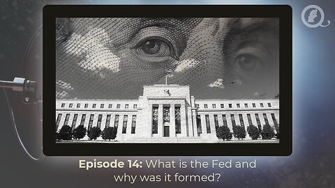 Episode 14: What is the Fed, when and why was it formed?