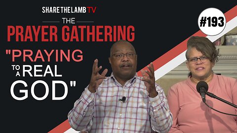 Praying to a Real God | The Prayer Gathering | Share The Lamb TV