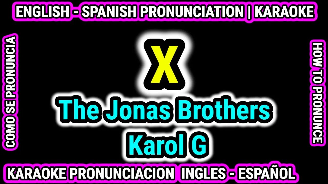 X, The Jonas Brothers | Karol G | Como hablar cantar con pronunciacion en ingles nativo español