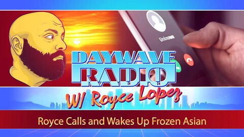 Royce Calls and Wakes Up Frozen Asian | Daywave Clip