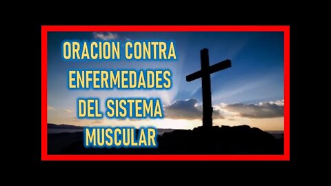 ORACION CONTRA ENFERMEDADES DEL SISTEMA MUSCULAR