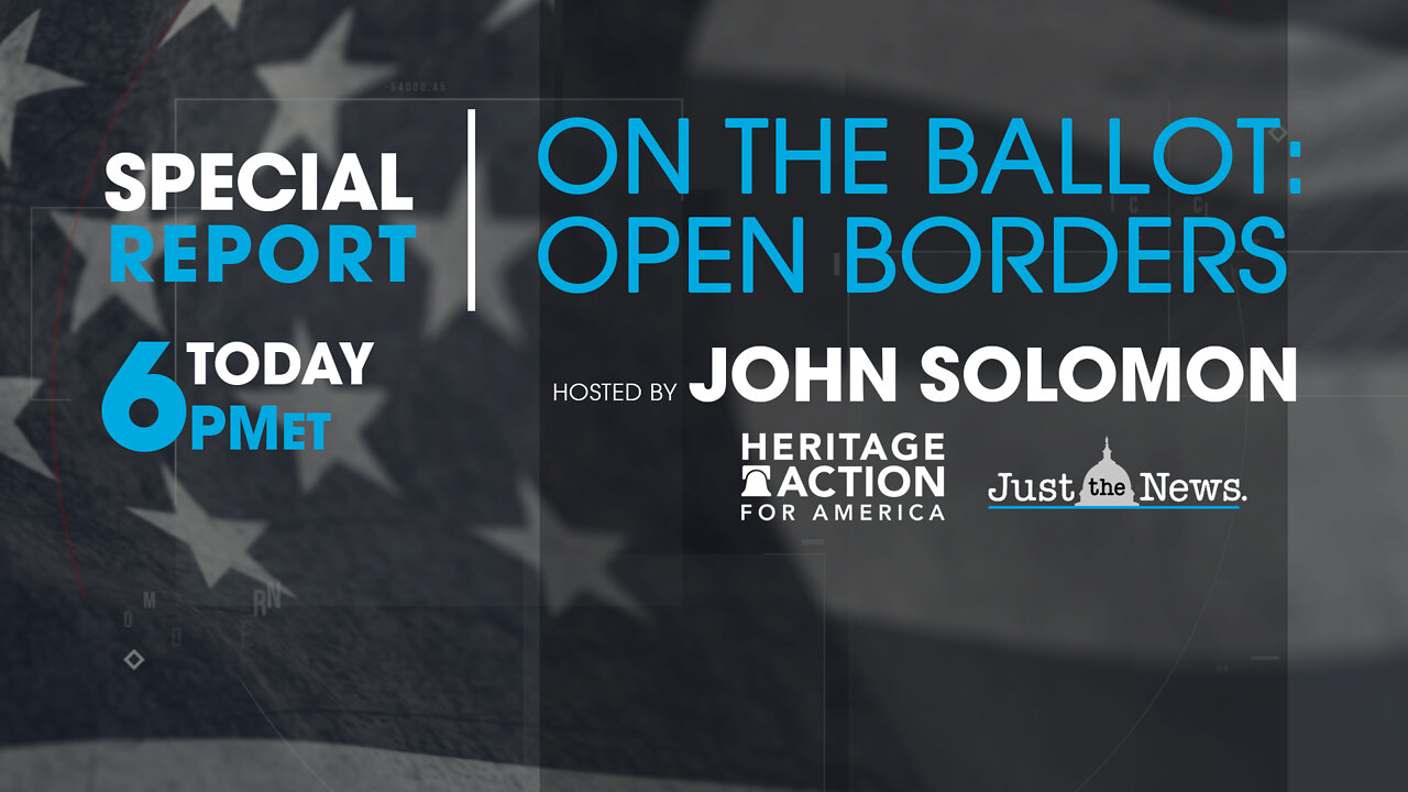 JOHN SOLOMON SPECIAL - ON THE BALLOT: OPEN BORDERS