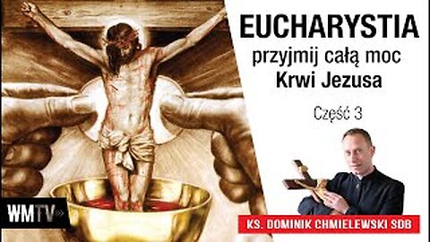 ks. Dominik Chmielewski - Eucharystia, przyjmij całą moc Krwi Jezusa - cz. 3