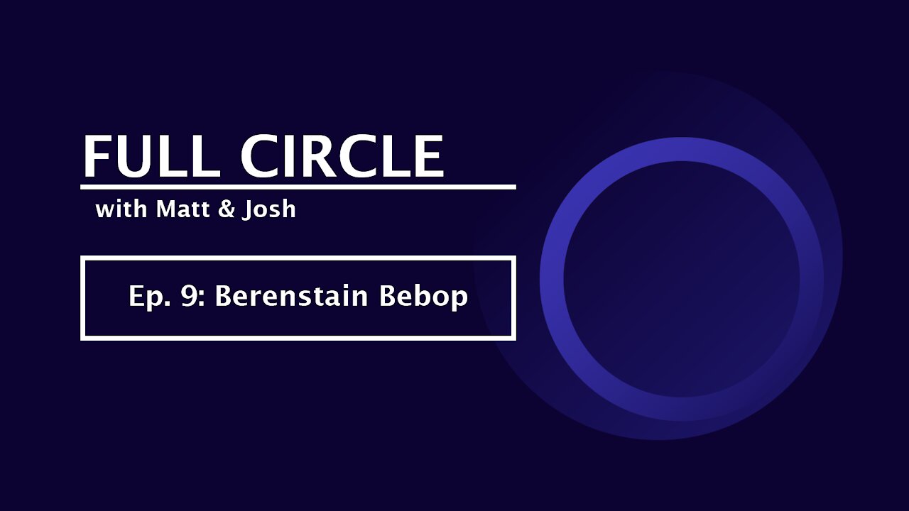 Full Circle - Ep. 9 - Berenstain Bebop