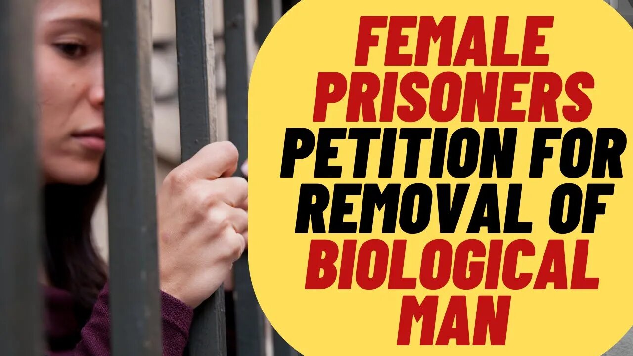 Female Prisoners Demand Removal Of Biological Man From Prison