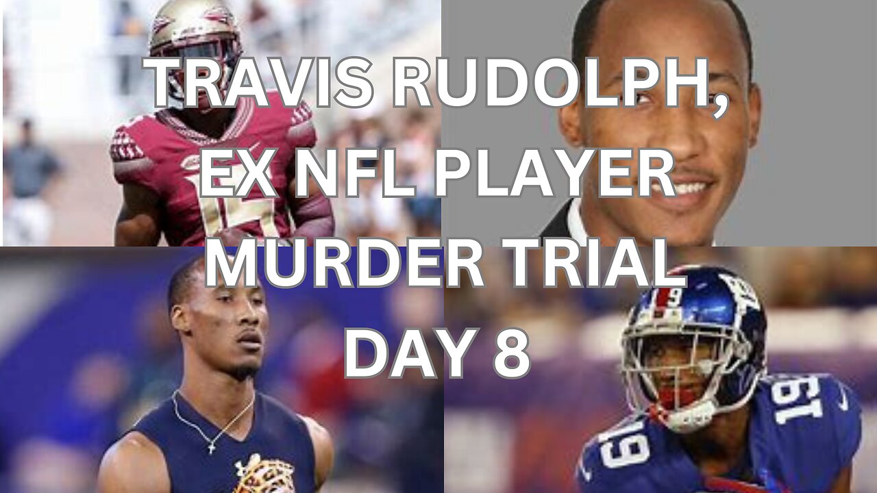 Travis Rudolph, ex nfl player murder trial Day 8