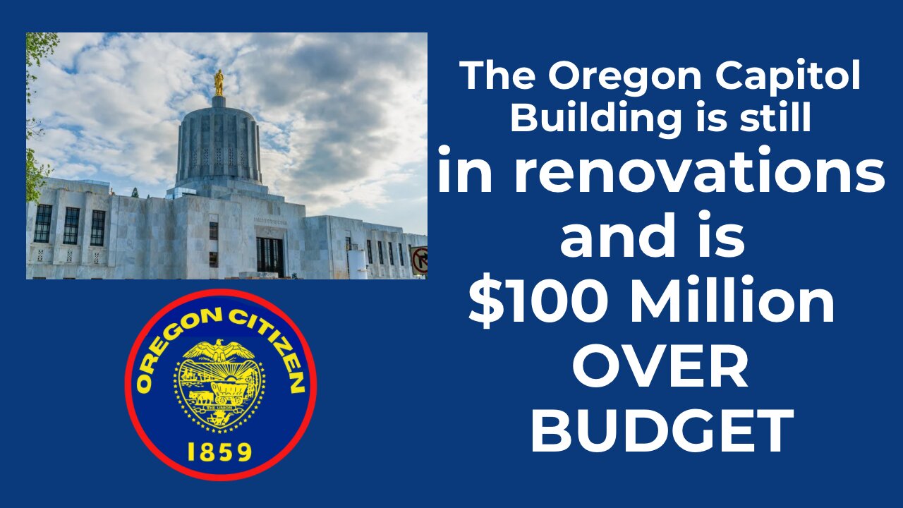 OREGON - Capitol Building Renovations are OVER BUDGET