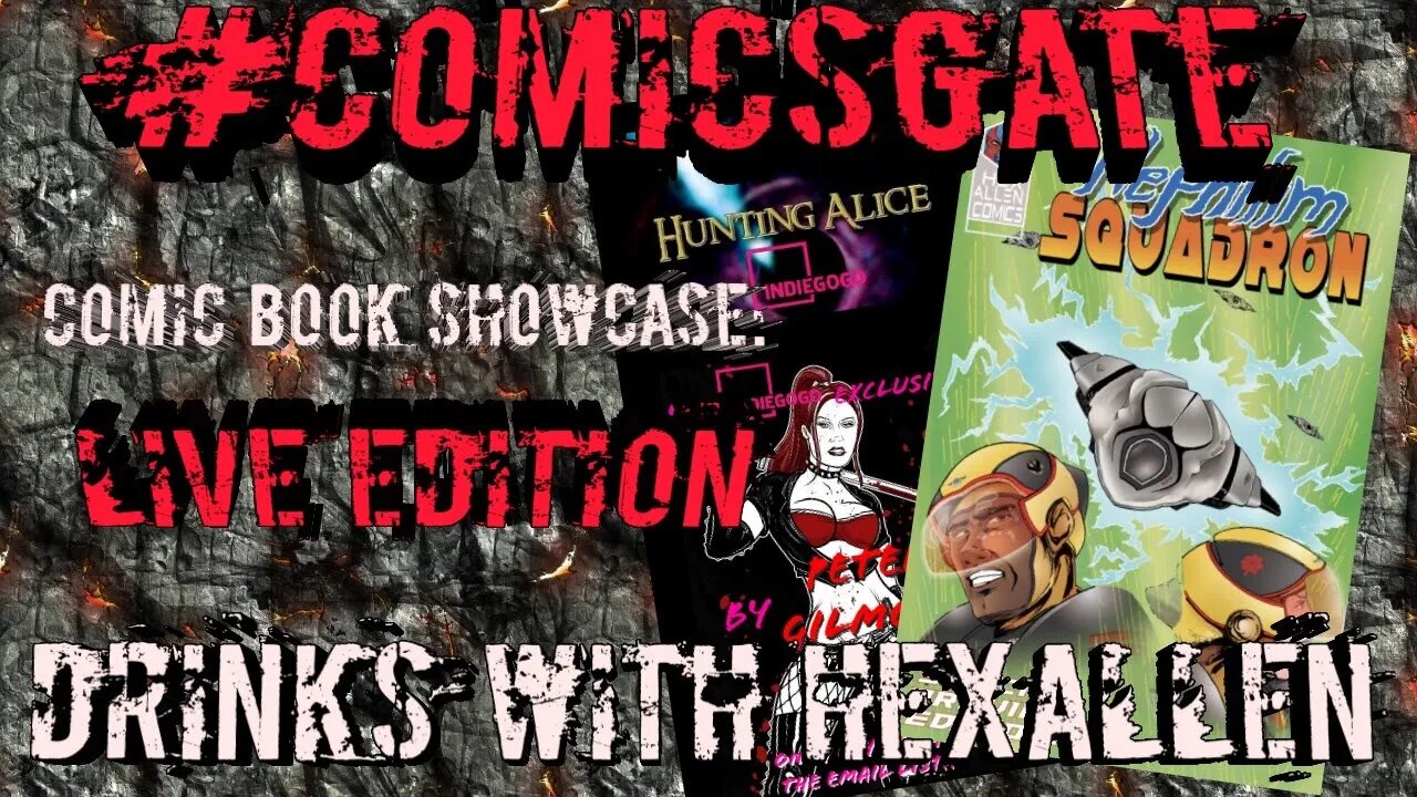 #Comicsgate Comic Book Showcase: Live Edition Ep 11...Drinks w/ HexAllen of Nephilim Squadron