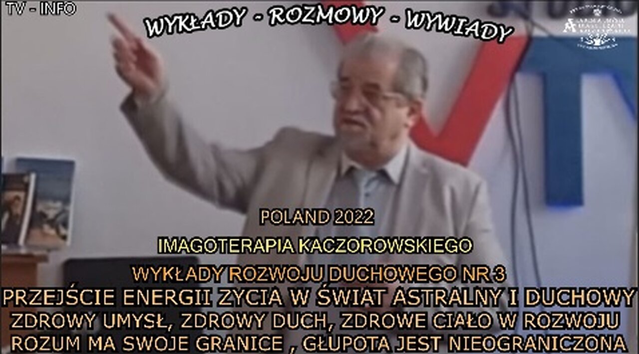 PRZEJŚCIE ENERGII ŻYCIA W ŚWIĄT ASTRALNY I DUCHOWY ZDROWY UMYSŁ ZDROWY DUCH,ZDROWE CIAŁO W ROZWOJU ROZUM MA SWOJE GRANICE,GŁUPOTA JEST NIEOGRANICZONA/IMAGOTERAPIA KACZOROWSKIEGO TV INFO 2022