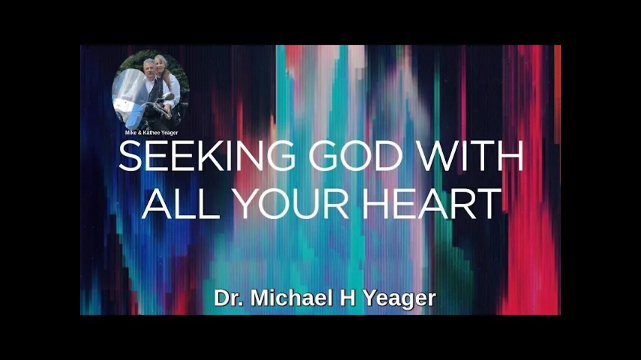 Seeking God With All Your Heart by Dr Michael H Yeager