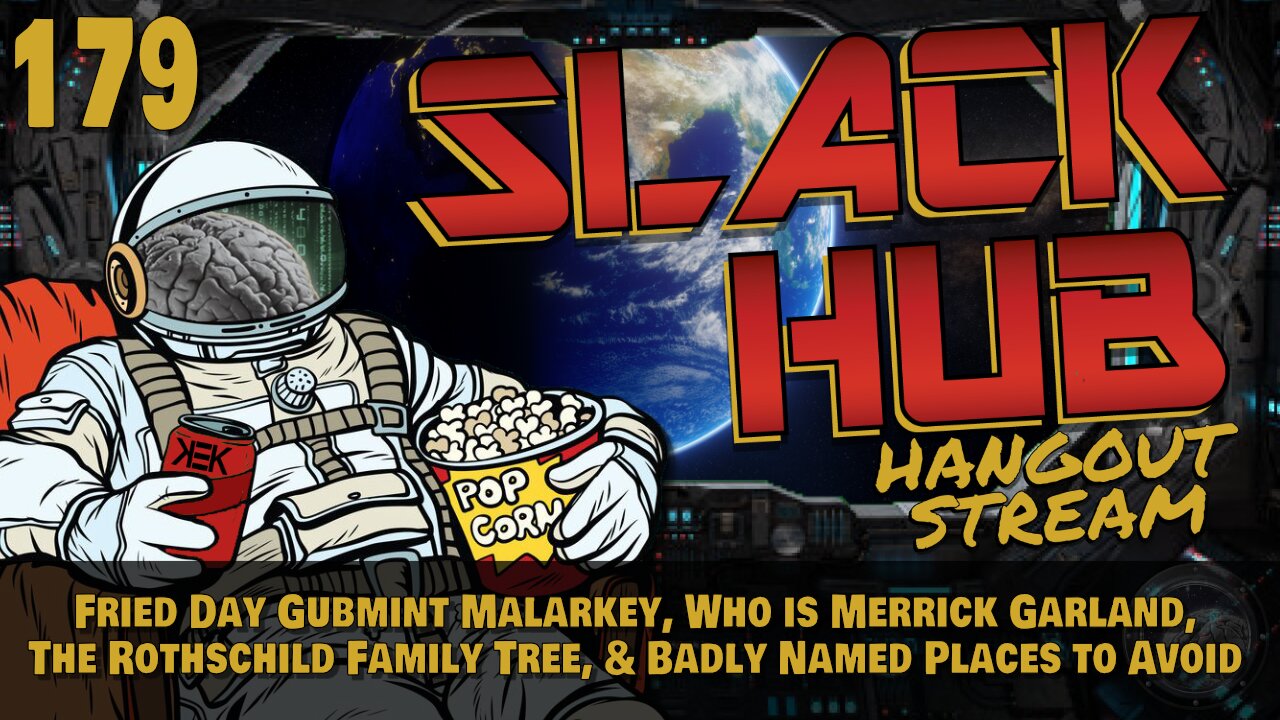 Slack Hub 179: Fried Day Gubmint Malarkey, Who is Merrick Garland, The Rothschild Family Tree, & Badly Named Places to Avoid