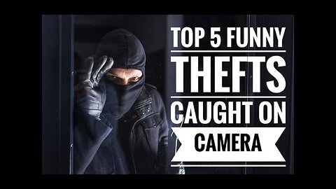 TOP 5 FUNNY THEFTS CAUGHT ON CAMERA