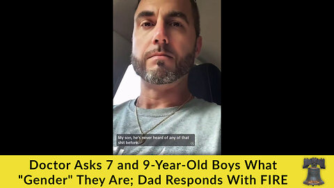 Doctor Asks 7 and 9-Year-Old Boys What "Gender" They Are; Dad Responds With FIRE