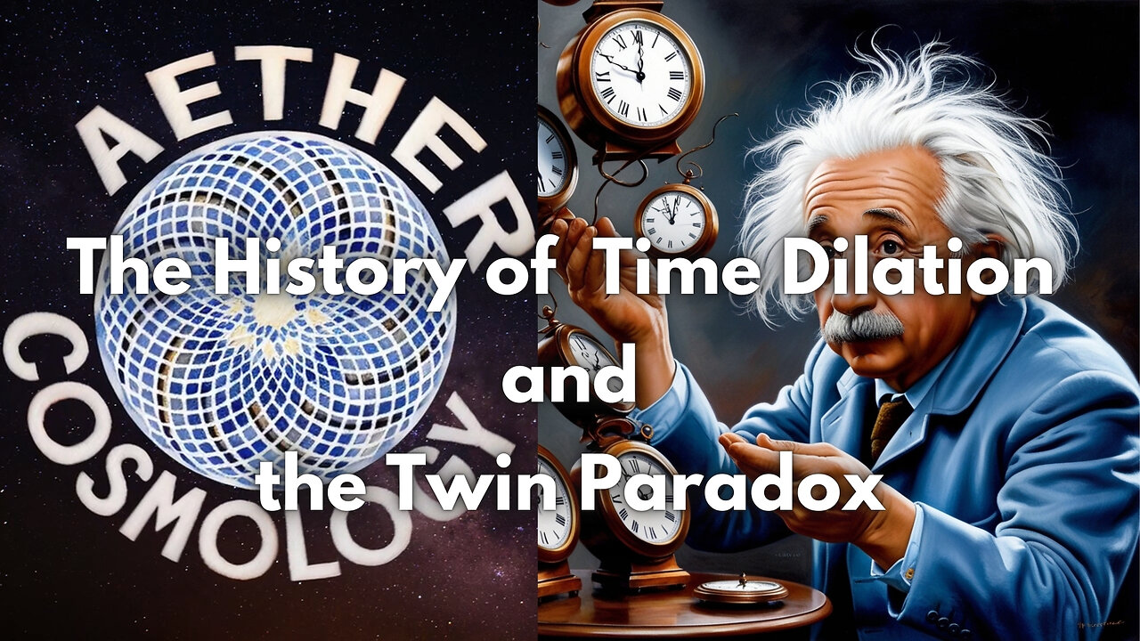 Aether Round Table 54: Relativity and the History of Time Dilation and the Twin Paradox by