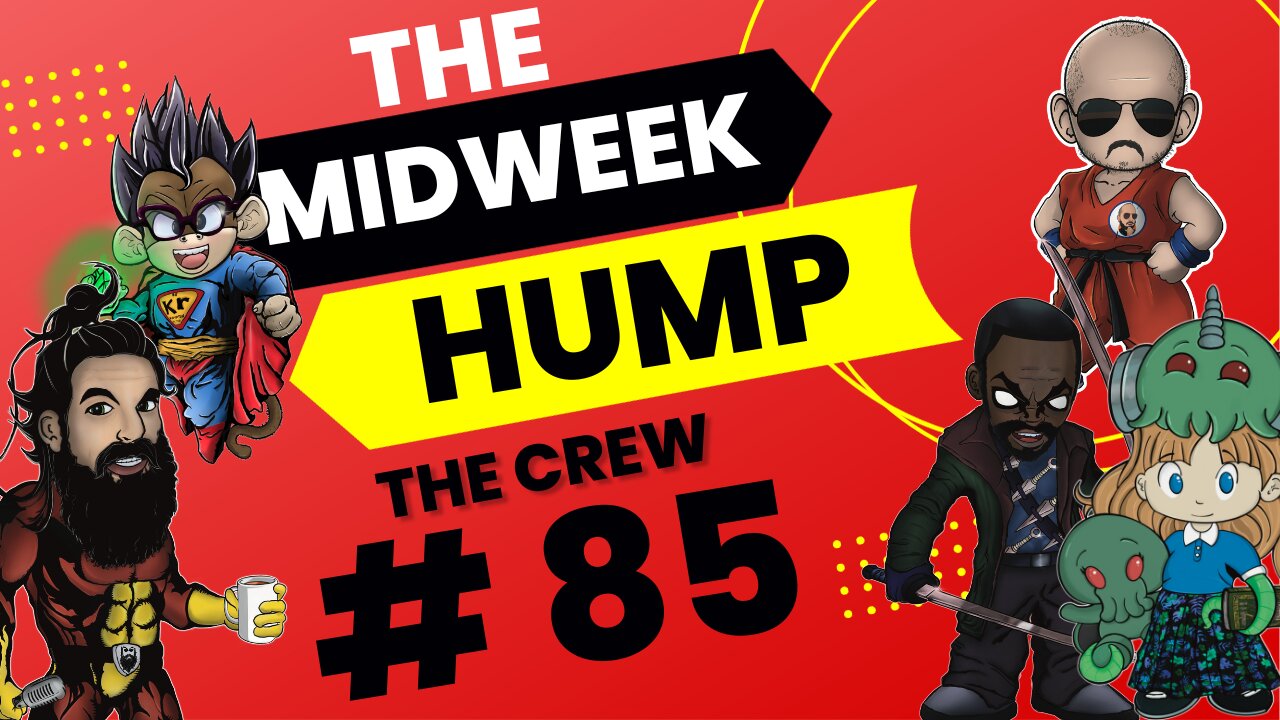 The Midweek Hump #85 feat. The Crew