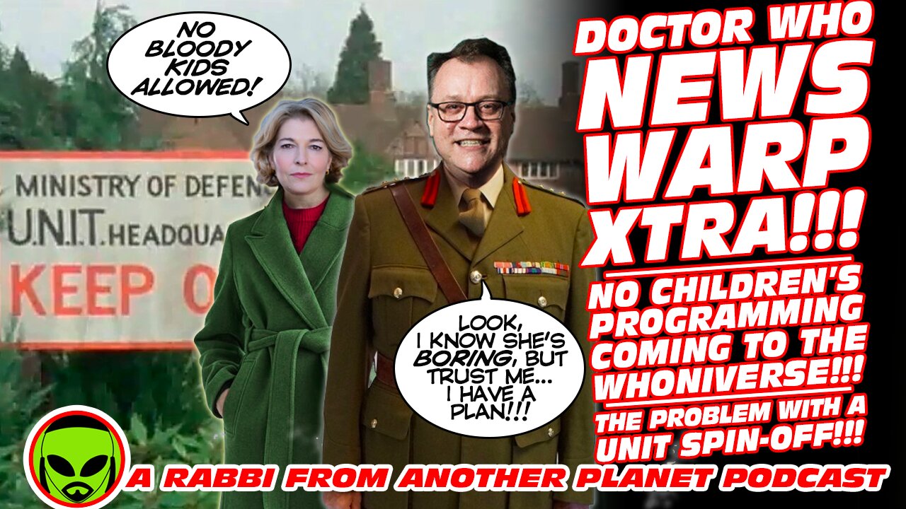 Doctor Who News Warp XTRA: The Problem with a UNIT Spin Off!!! No Children’s Programming!!!