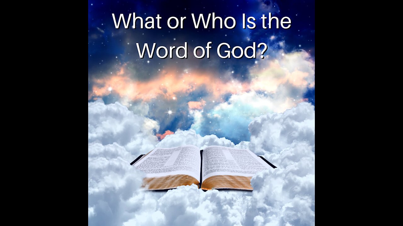 What or Who Is the Word of God?