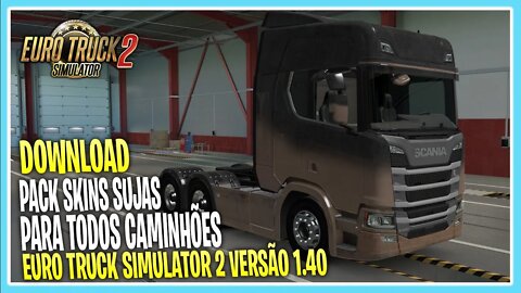 PACK DE SKINS SUJAS 1.40.4 PARA TODOS CAMINHÕES EURO TRUCK SIMULATOR 2