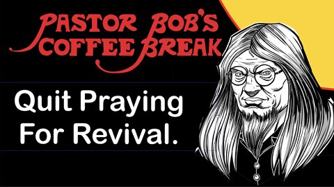 QUIT PRAYING FOR REVIVAL?! / PB's Coffee Break