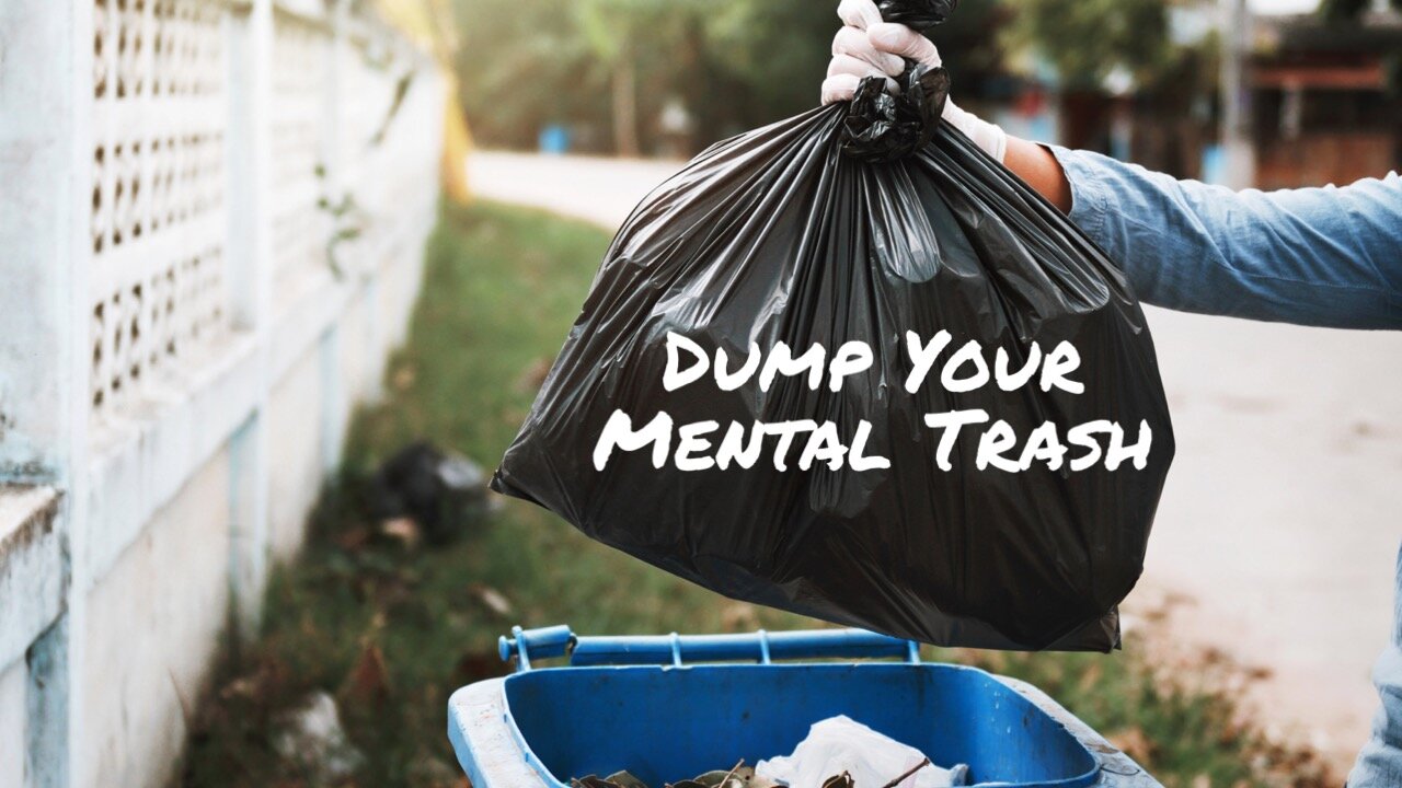 Dump Your Mental Trash: Clearing the Clutter in Your Mind