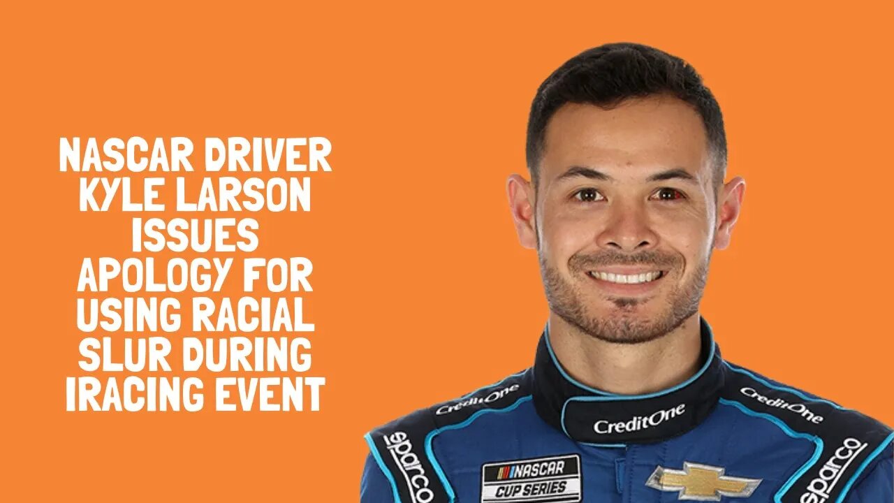 NASCAR driver Kyle Larson issues apology for using racial slur during iRacing event