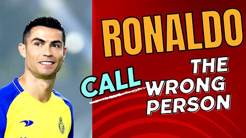 Cristiano Ronaldo call the wrong person