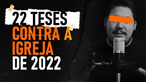 22 teses CONTRA a igreja de 2022