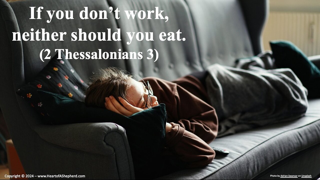 If you don’t work, neither should you eat. (2 Thessalonians 3) - from www.HeartofAShepherd.com