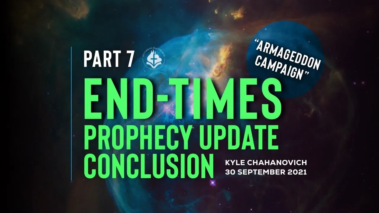 The Armageddon Campaign - End-Times Prophecy Update pt.7, by Kyle Chahanovich - 30th September 2021