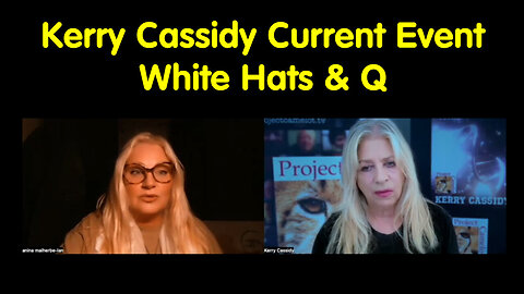 Kerry Cassidy Current Event - White Hats & Q May 25.