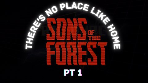 Sons Of The Forest | There's No Place Like Home | PT 1