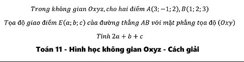 Toán 11: Trong không gian Oxyz,cho hai điểm A(3;-1;2),B(1;2;3) Tọa độ giao điểm E(a;b;c)