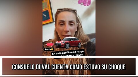 CONSUELO DUVAL CUENTA COMO ESTUVO SU CHOQUE