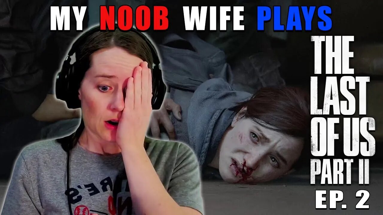 Is She Gonna Kill Him!? | My Non-Gamer Wife Plays The Last Of Us Part II | Ep. 2