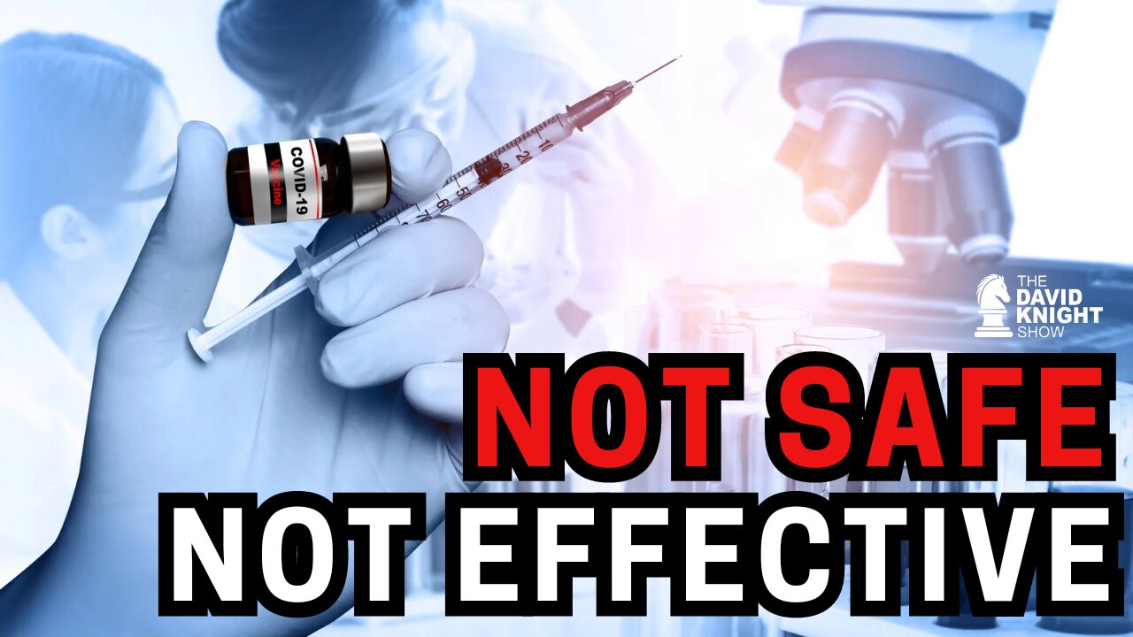 The Jab is NOT SAFE, NOT EFFECTIVE! - The David Knight Show