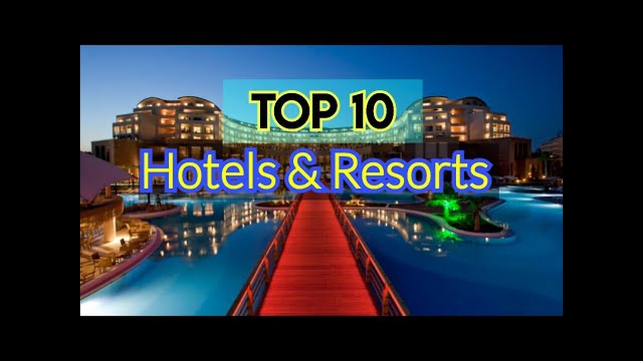 top ten luxary hotels and resorts - best luxury stays 2023 - top ten luxary hotels and resorts 2023