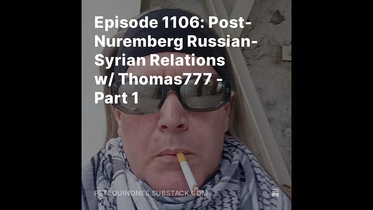 Episode 1106: Post-Nuremberg Russian-Syrian Relations w/ Thomas777 - Part 1