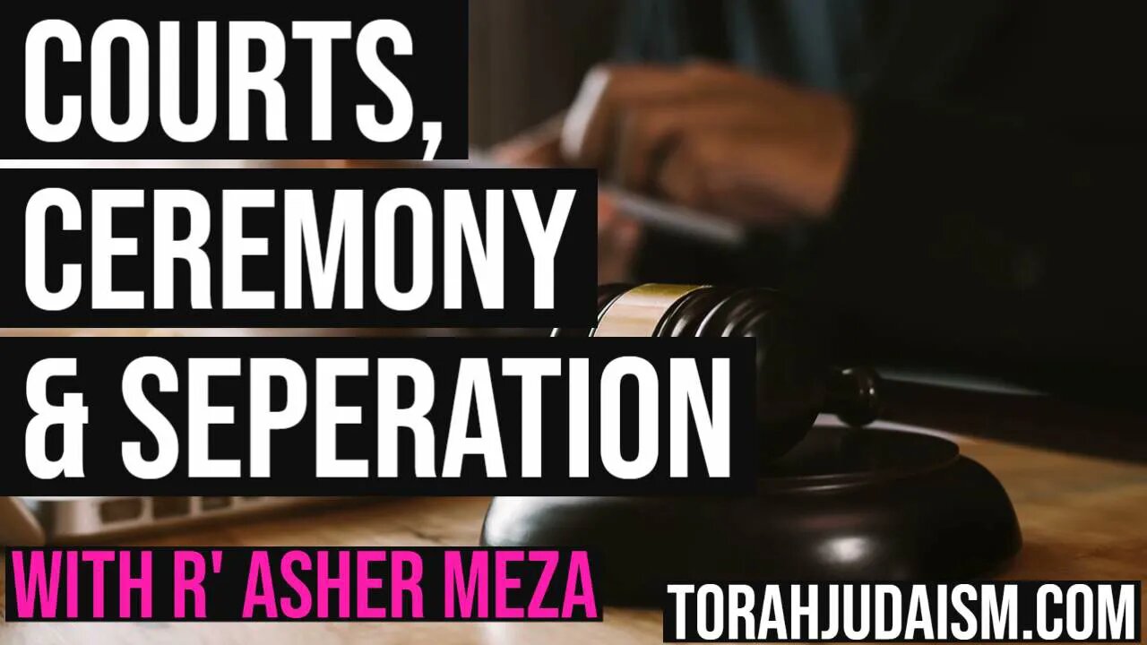 Courts, Ceremony & Separation