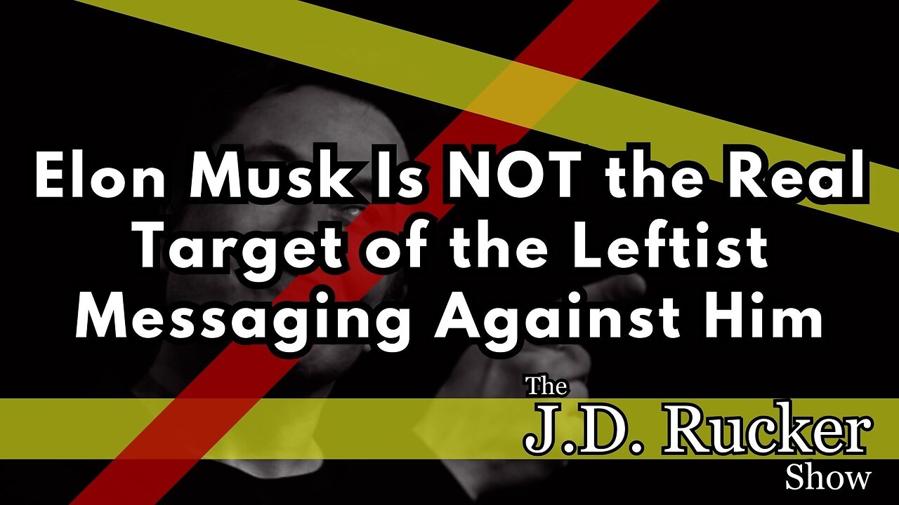 Elon Musk Is NOT the Real Target of the Leftist Messaging Against Him