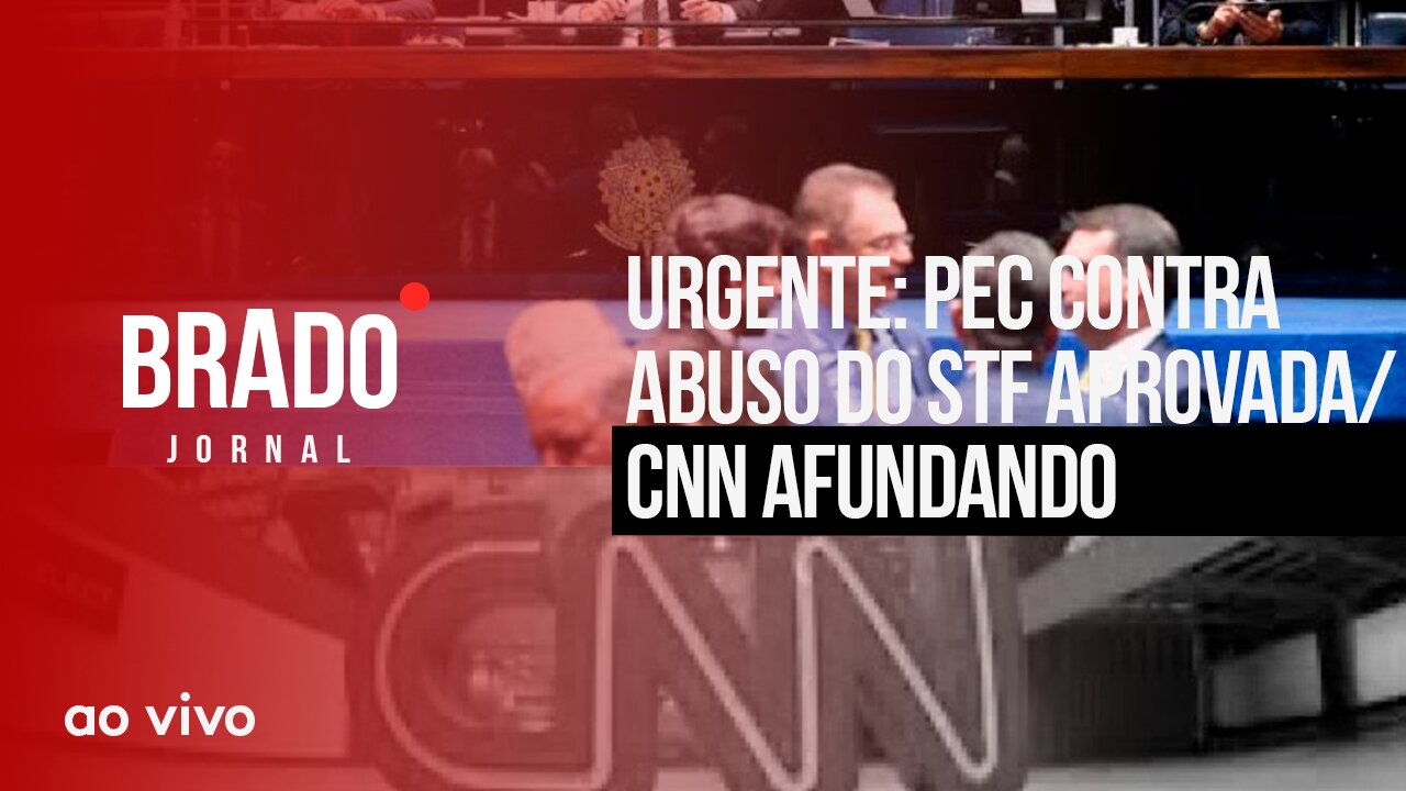 URGENTE: PEC CONTRA ABUSO DO STF APROVADA / CNN AFUNDANDO - AO VIVO: BRADO JORNAL - 23/11/2023