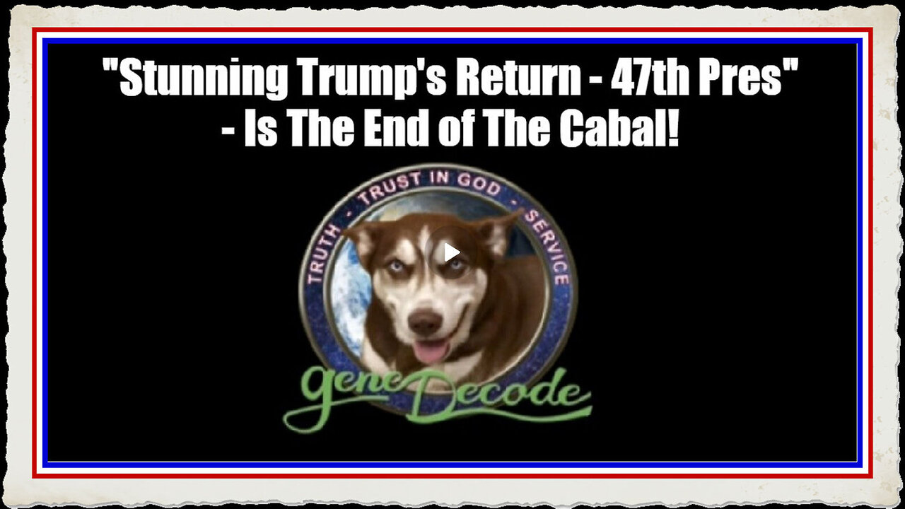 Gene Decode Stunning Trump's Return - 47th Pres - Is The End of The Cabal!